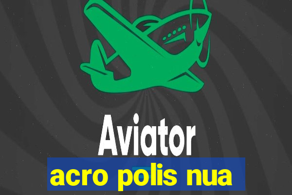 acro polis nua