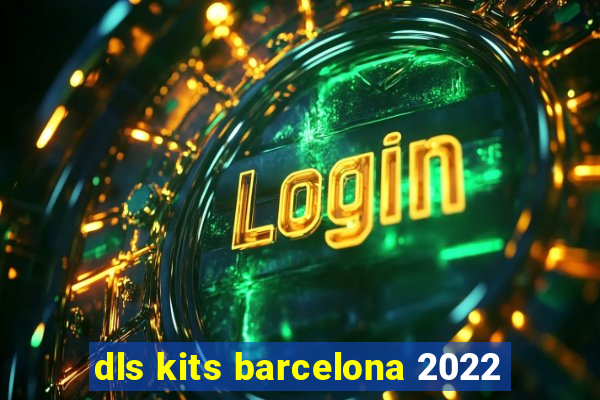 dls kits barcelona 2022