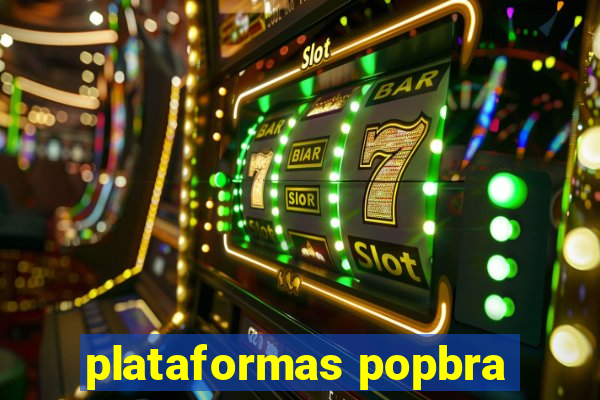 plataformas popbra