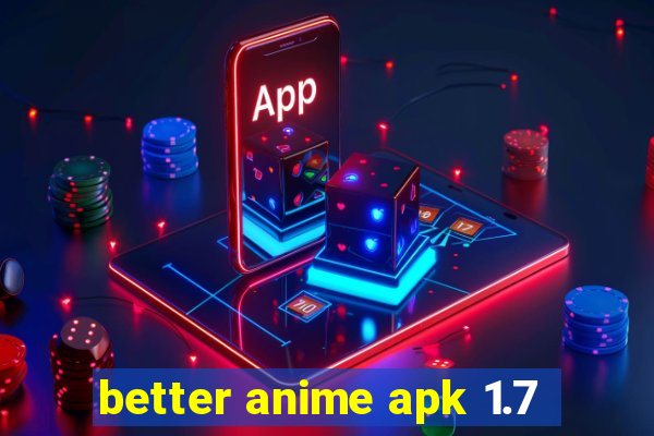 better anime apk 1.7