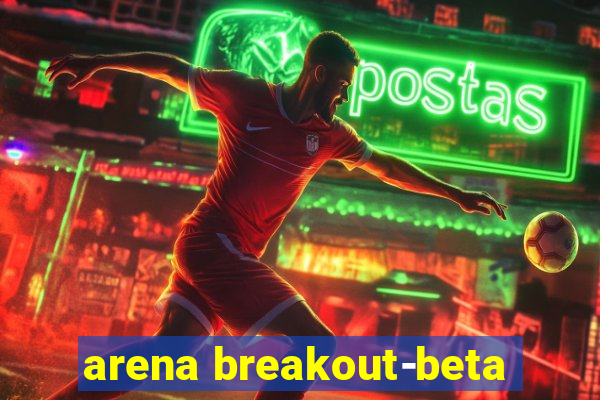 arena breakout-beta