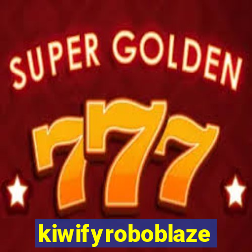 kiwifyroboblaze