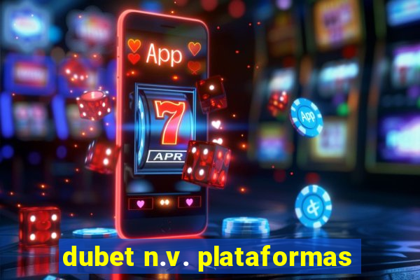 dubet n.v. plataformas