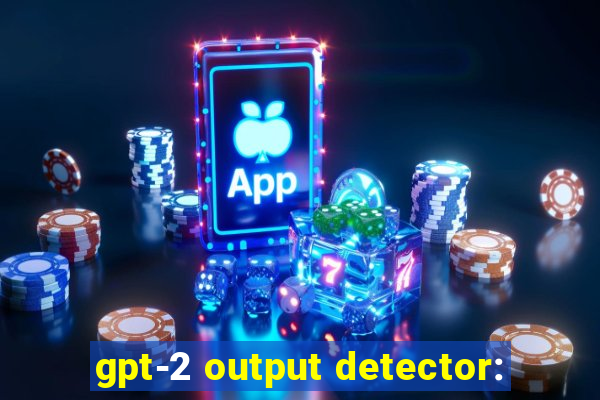 gpt-2 output detector: