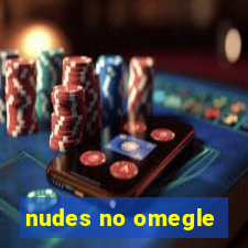 nudes no omegle