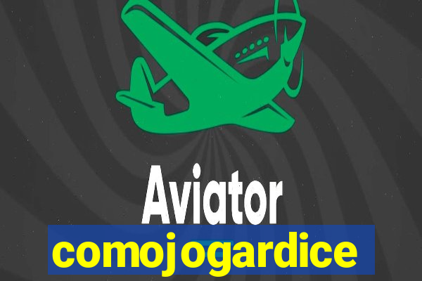 comojogardice