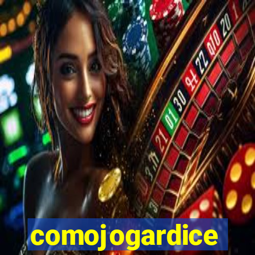 comojogardice