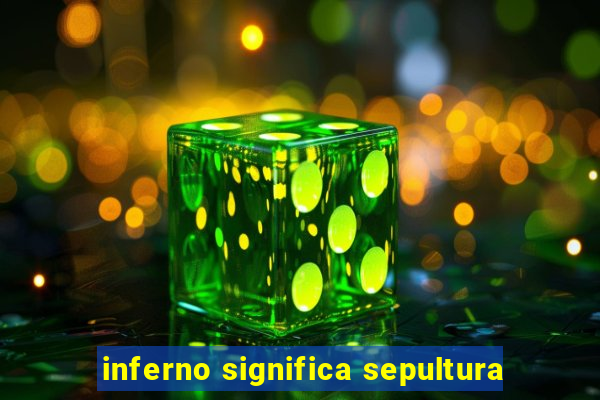 inferno significa sepultura