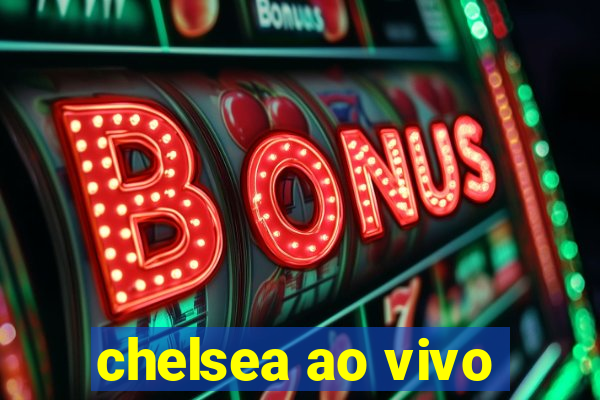 chelsea ao vivo