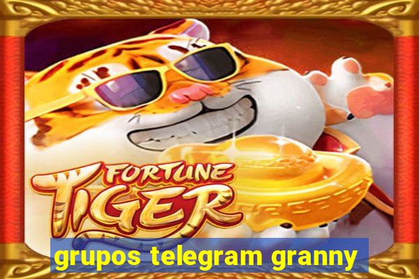 grupos telegram granny