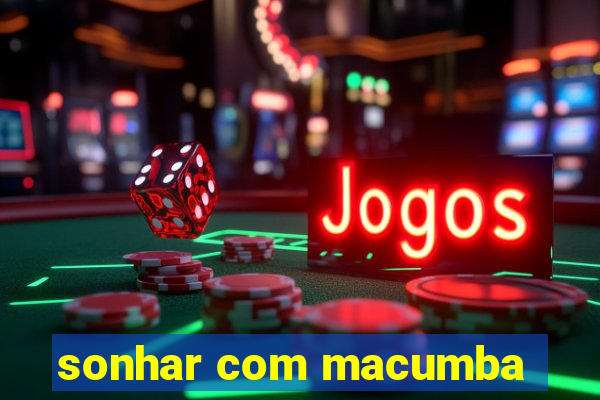 sonhar com macumba