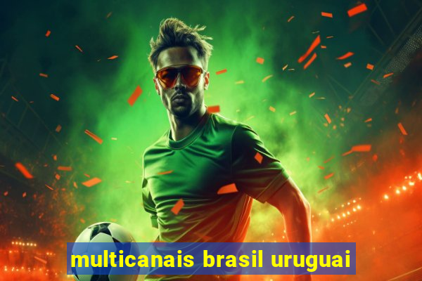 multicanais brasil uruguai