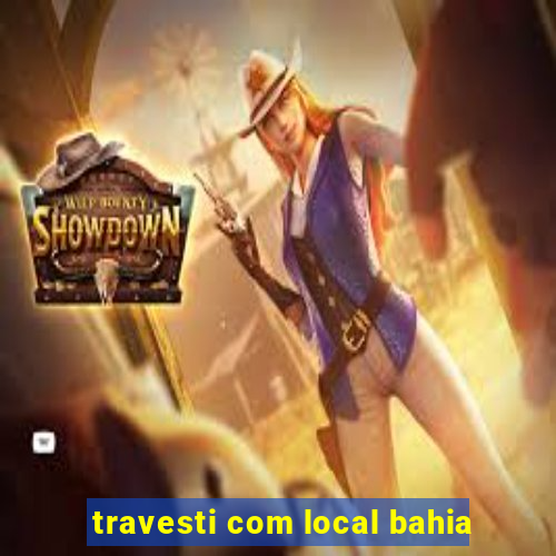 travesti com local bahia