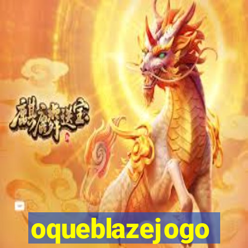 oqueblazejogo