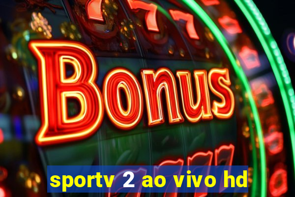 sportv 2 ao vivo hd