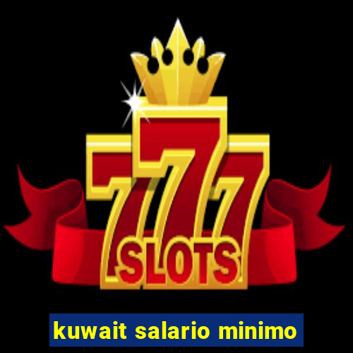 kuwait salario minimo