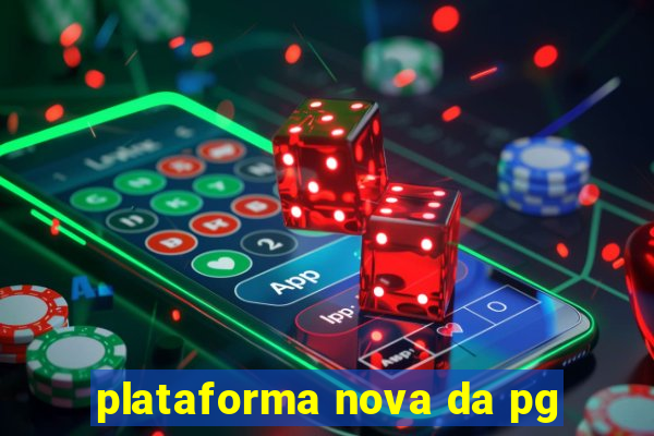 plataforma nova da pg