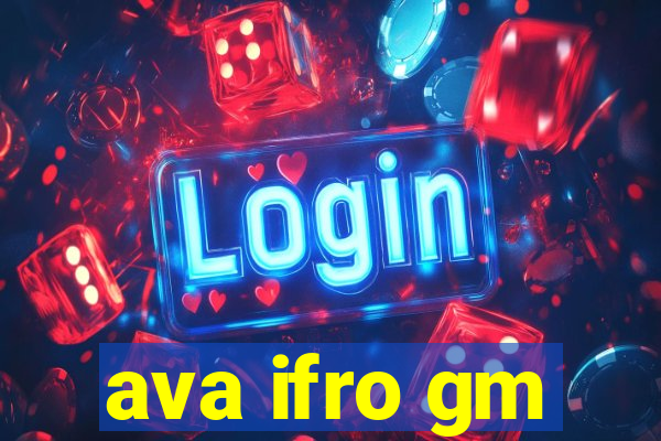 ava ifro gm