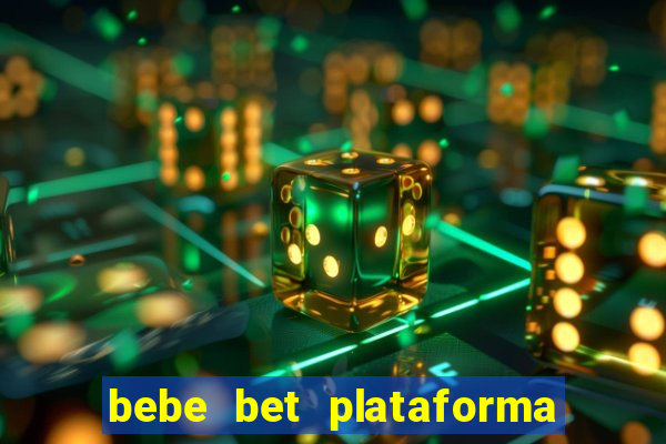 bebe bet plataforma de jogos