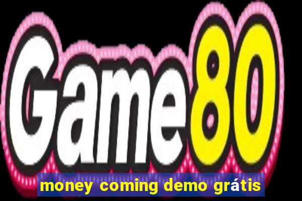 money coming demo grátis