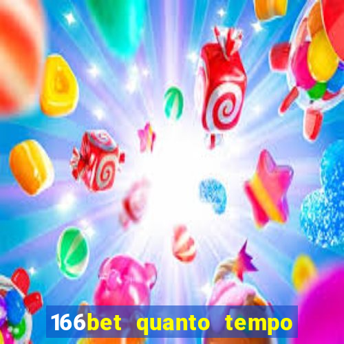 166bet quanto tempo demora para cair na conta