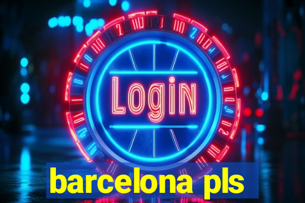 barcelona pls