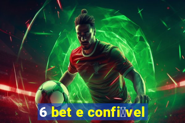 6 bet e confi谩vel