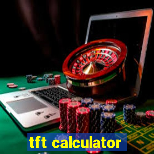 tft calculator