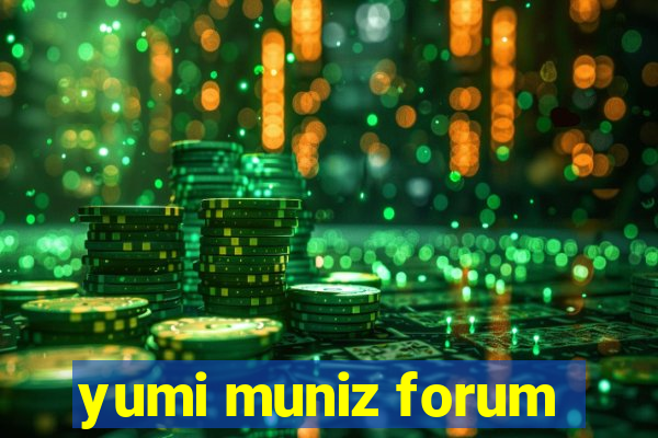 yumi muniz forum