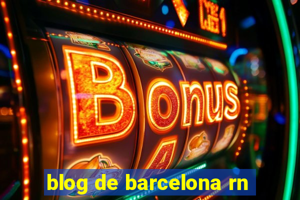 blog de barcelona rn