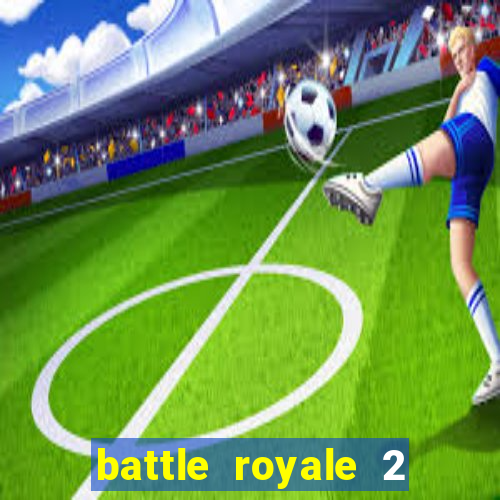 battle royale 2 filme completo dublado