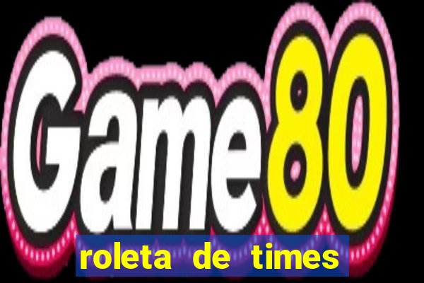 roleta de times fifa 22