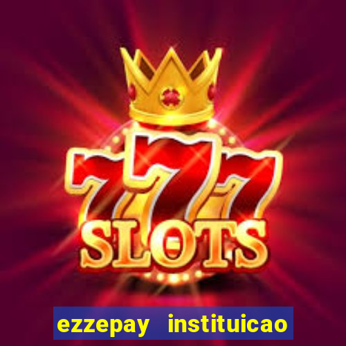 ezzepay instituicao de pagamento ltda