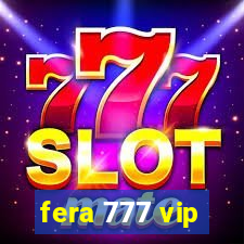 fera 777 vip