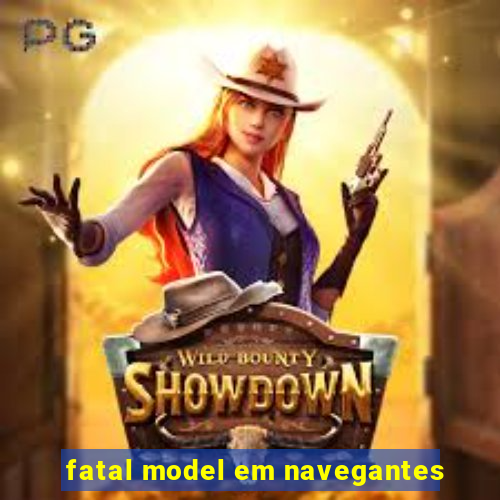 fatal model em navegantes