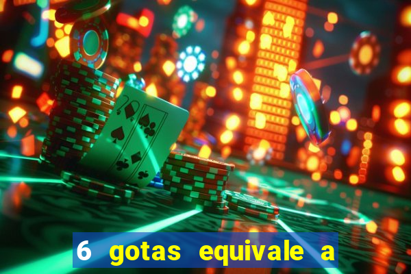 6 gotas equivale a quantos ml