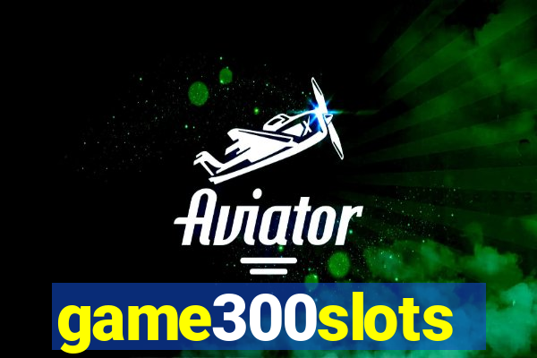 game300slots