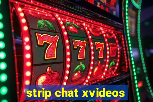 strip chat xvideos