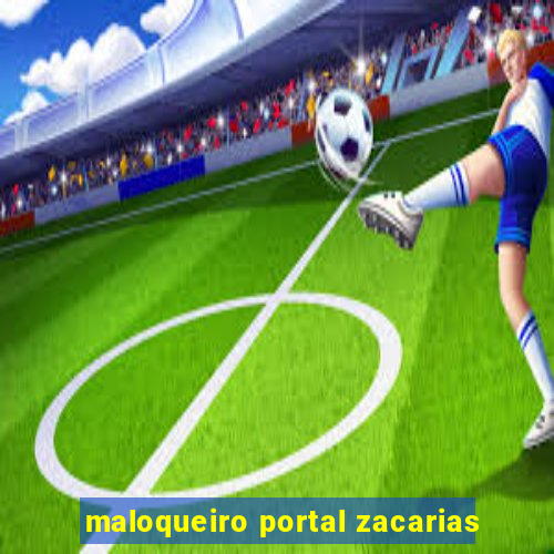 maloqueiro portal zacarias