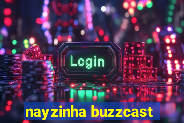 nayzinha buzzcast