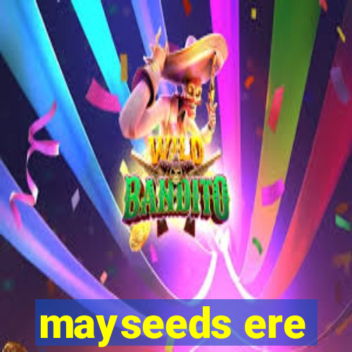 mayseeds ere