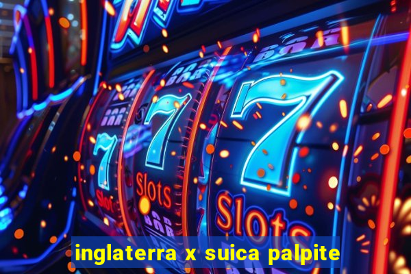 inglaterra x suica palpite