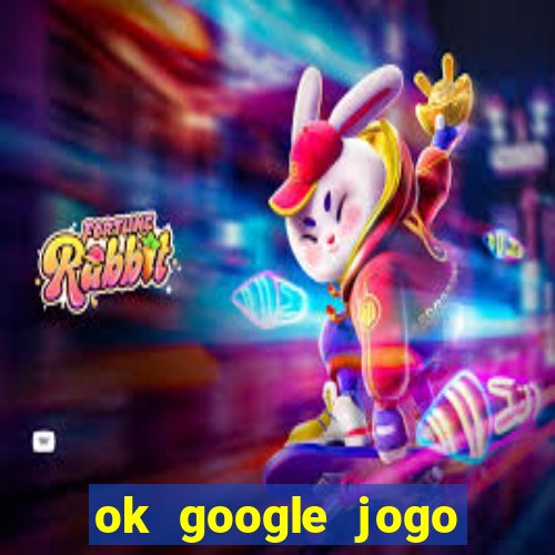 ok google jogo para ganhar dinheiro