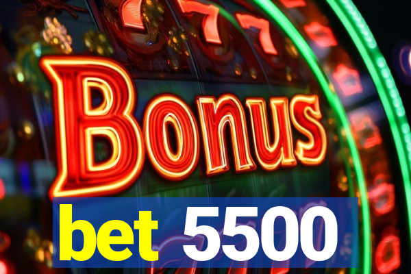 bet 5500