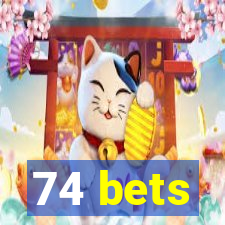 74 bets