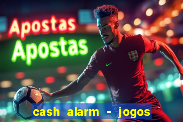 cash alarm - jogos e prêmios