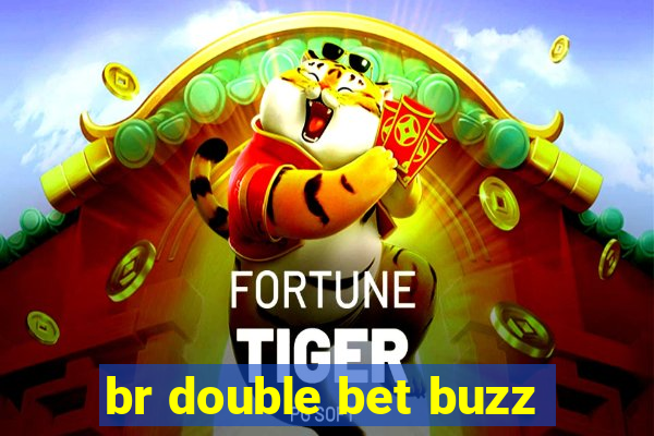 br double bet buzz