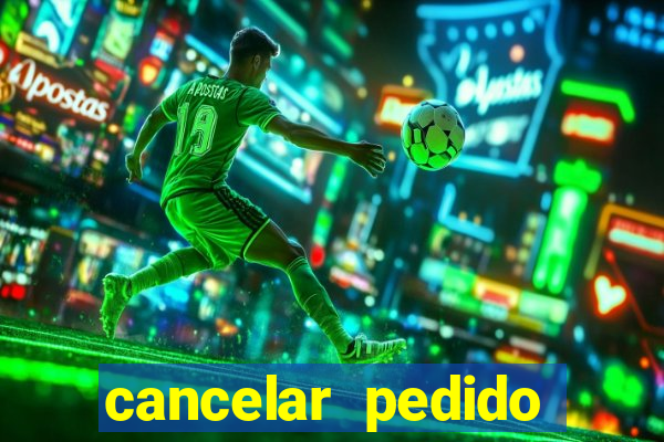 cancelar pedido casas bahia