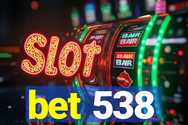 bet 538