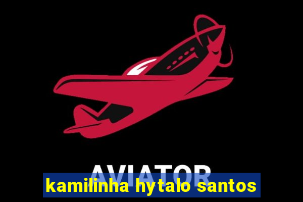 kamilinha hytalo santos